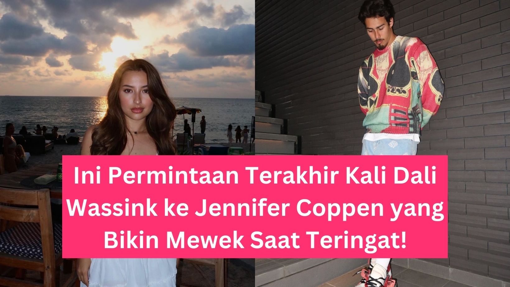 Ini Permintaan Terakhir Kali Dali Wassink ke Jennifer Coppen yang Bikin Mewek Saat Teringat!