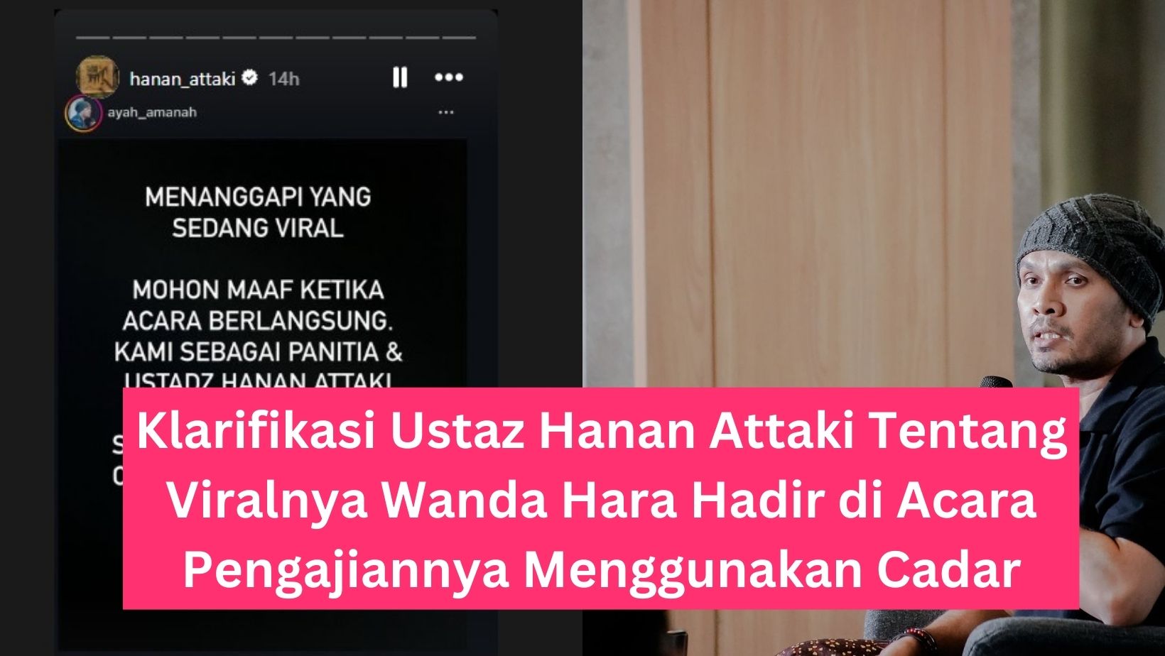 Klarifikasi Ustaz Hanan Attaki Tentang Viralnya Wanda Hara Hadir di Acara Pengajiannya Menggunakan Cadar